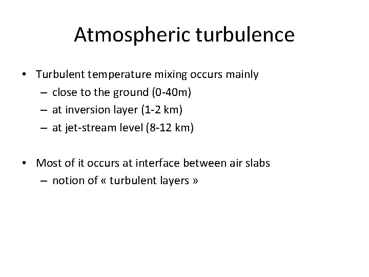 Atmospheric turbulence • Turbulent temperature mixing occurs mainly – close to the ground (0