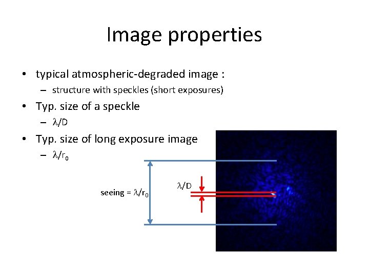 Image properties • typical atmospheric-degraded image : – structure with speckles (short exposures) •