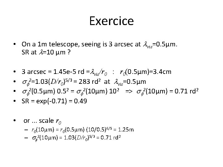 Exercice • On a 1 m telescope, seeing is 3 arcsec at lvis=0. 5µm.