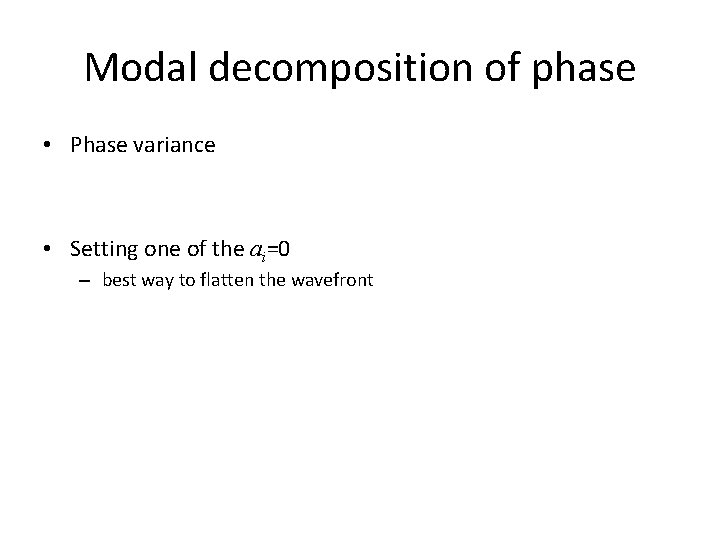 Modal decomposition of phase • Phase variance • Setting one of the ai=0 –