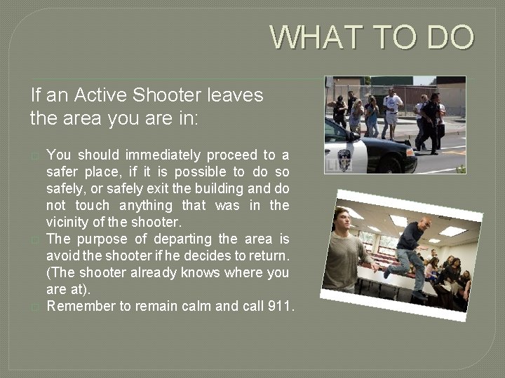 WHAT TO DO If an Active Shooter leaves the area you are in: �