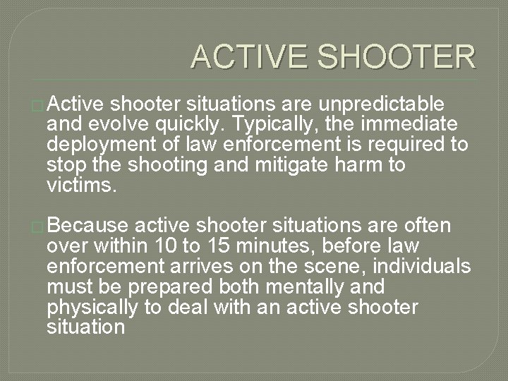 ACTIVE SHOOTER � Active shooter situations are unpredictable and evolve quickly. Typically, the immediate