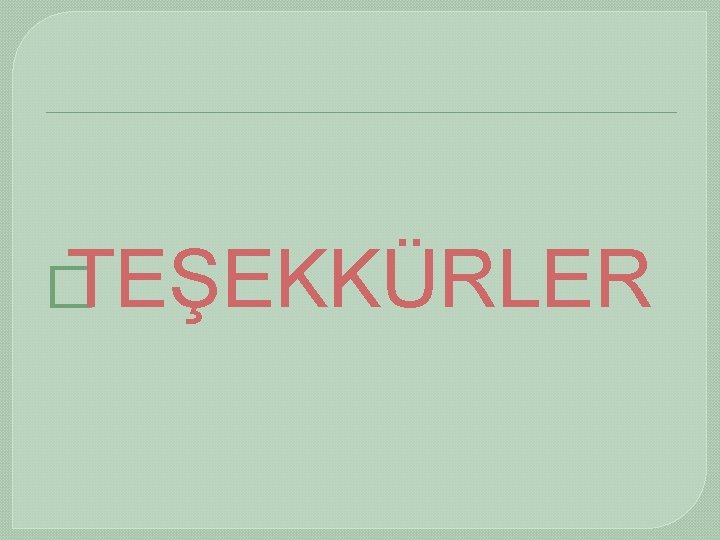 � TEŞEKKÜRLER 