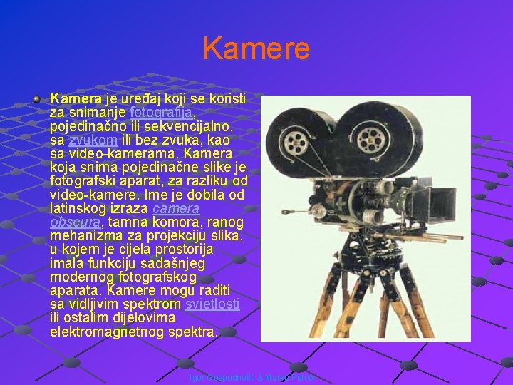 Kamere Kamera je uređaj koji se koristi za snimanje fotografija, pojedinačno ili sekvencijalno, sa