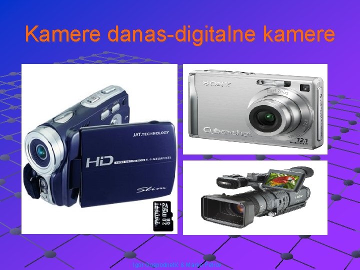 Kamere danas-digitalne kamere Igor Gospodnetić & Marko Petrov 