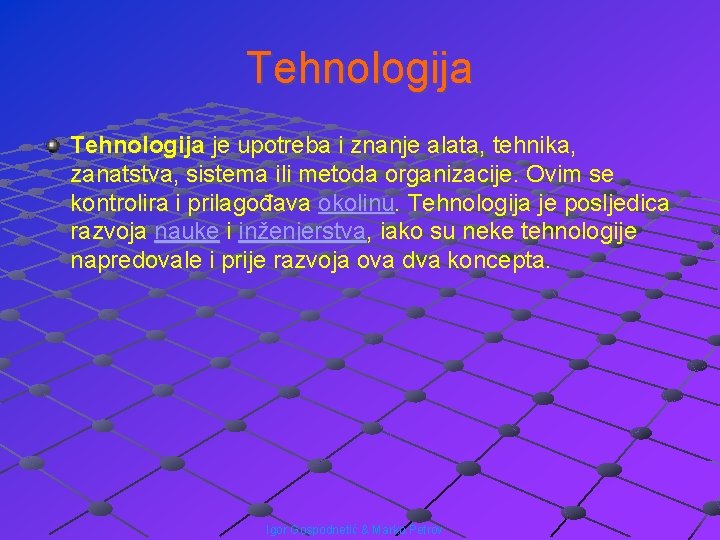 Tehnologija je upotreba i znanje alata, tehnika, zanatstva, sistema ili metoda organizacije. Ovim se