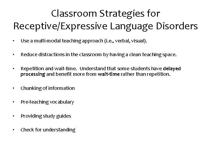 Classroom Strategies for Receptive/Expressive Language Disorders • Use a multi-modal teaching approach (i. e.