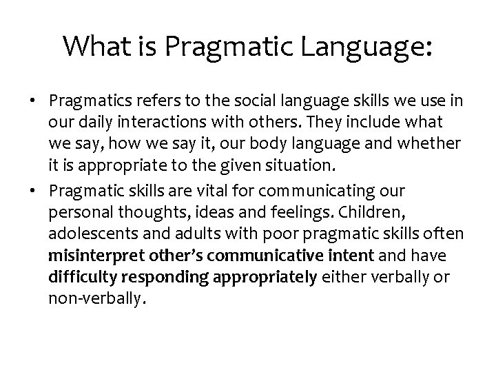 What is Pragmatic Language: • Pragmatics refers to the social language skills we use