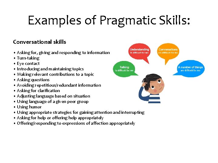 Examples of Pragmatic Skills: Conversational skills • Asking for, giving and responding to information