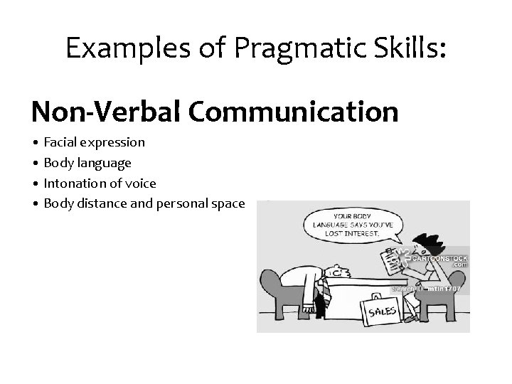 Examples of Pragmatic Skills: Non-Verbal Communication • Facial expression • Body language • Intonation