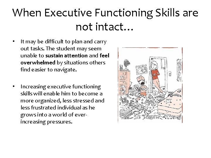 When Executive Functioning Skills are not intact… • It may be difficult to plan