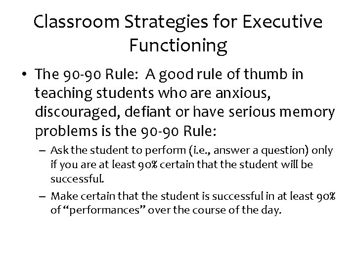 Classroom Strategies for Executive Functioning • The 90 -90 Rule: A good rule of