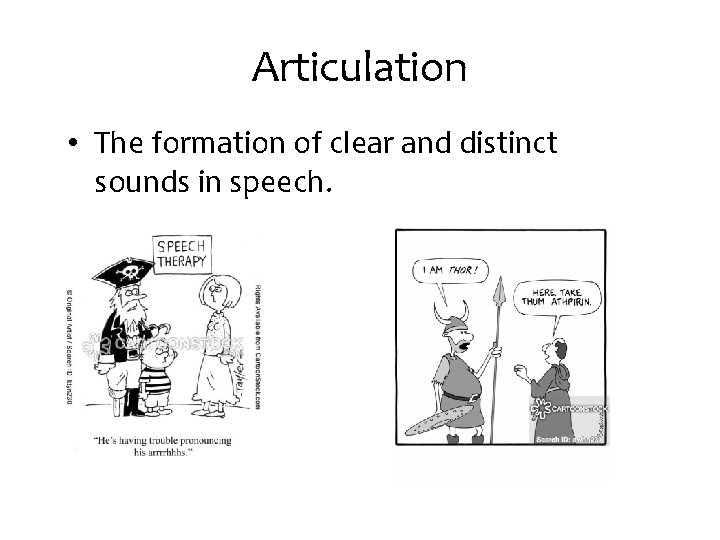 Articulation • The formation of clear and distinct sounds in speech. 