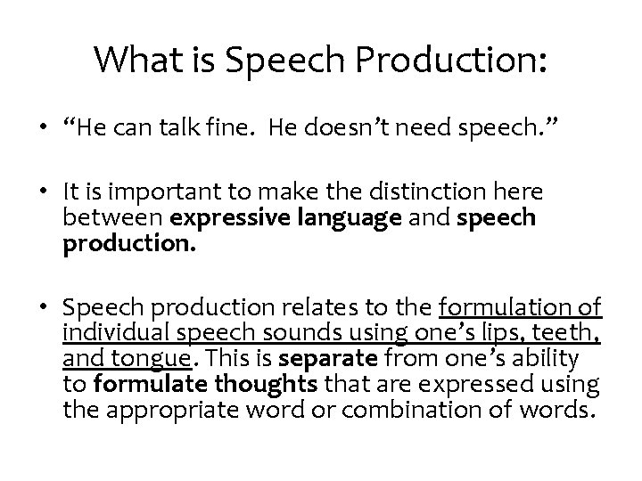 What is Speech Production: • “He can talk fine. He doesn’t need speech. ”