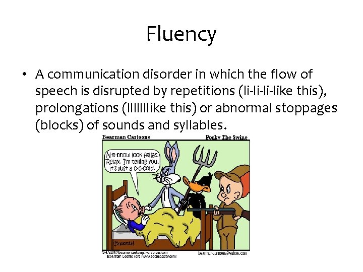 Fluency • A communication disorder in which the flow of speech is disrupted by