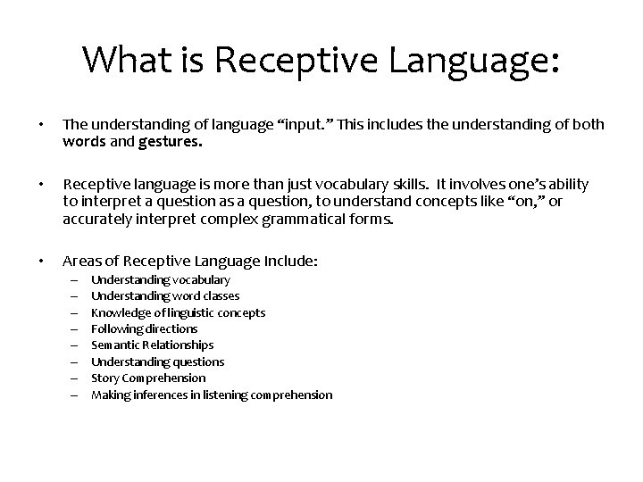 What is Receptive Language: • The understanding of language “input. ” This includes the