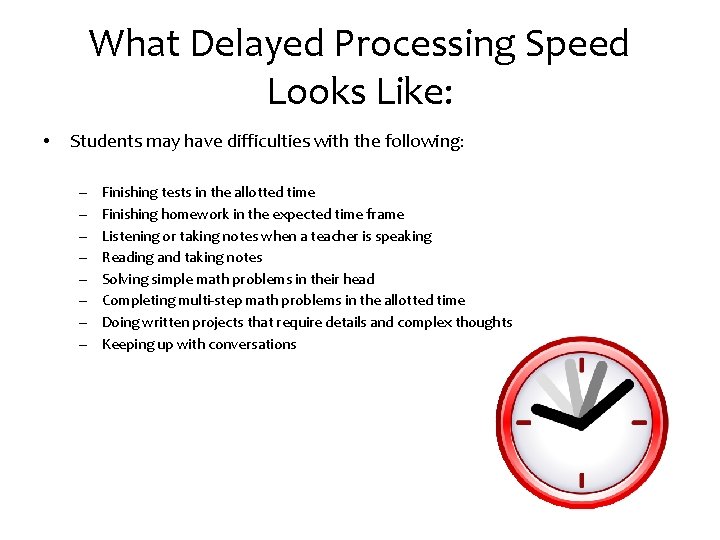 What Delayed Processing Speed Looks Like: • Students may have difficulties with the following: