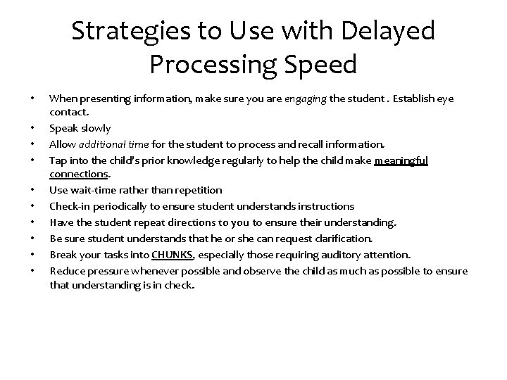 Strategies to Use with Delayed Processing Speed • • • When presenting information, make