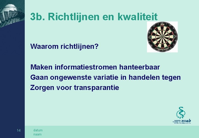 3 b. Richtlijnen en kwaliteit Waarom richtlijnen? Maken informatiestromen hanteerbaar Gaan ongewenste variatie in