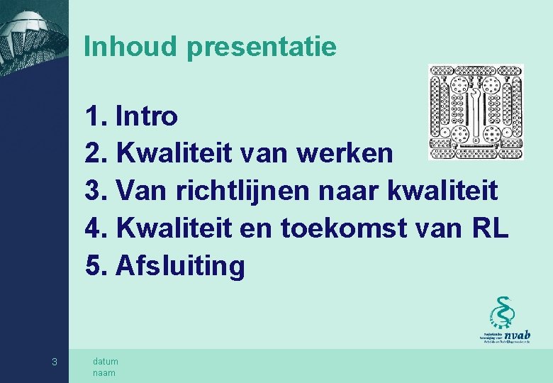 Inhoud presentatie 1. Intro 2. Kwaliteit van werken 3. Van richtlijnen naar kwaliteit 4.