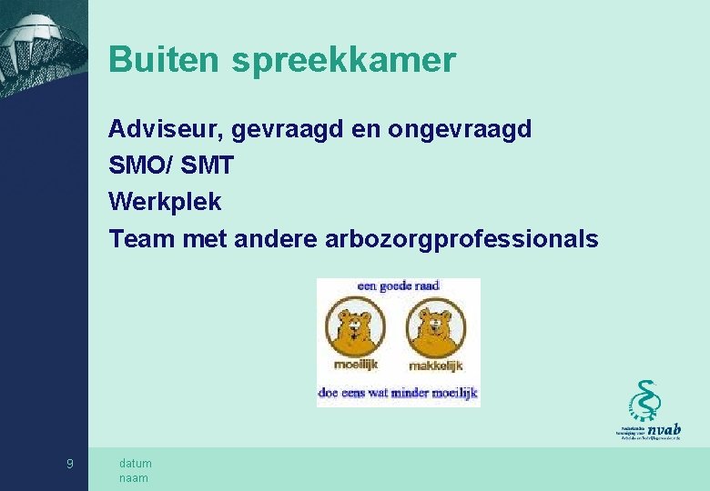 Buiten spreekkamer Adviseur, gevraagd en ongevraagd SMO/ SMT Werkplek Team met andere arbozorgprofessionals 9