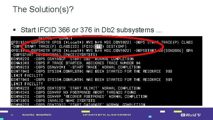 The Solution(s)? § Start IFCID 366 or 376 in Db 2 subsystems … 11