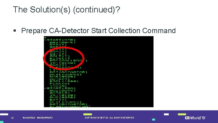 The Solution(s) (continued)? § Prepare CA-Detector Start Collection Command 13 #CAWORLD #NOBARRIERS COPYRIGHT ©