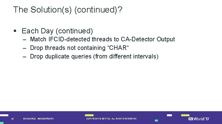 The Solution(s) (continued)? § Each Day (continued) – Match IFCID-detected threads to CA-Detector Output