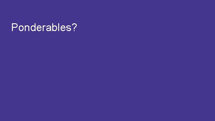 Ponderables? 22 #CAWORLD #NOBARRIERS COPYRIGHT © 2017 CA. ALL RIGHTS RESERVED 