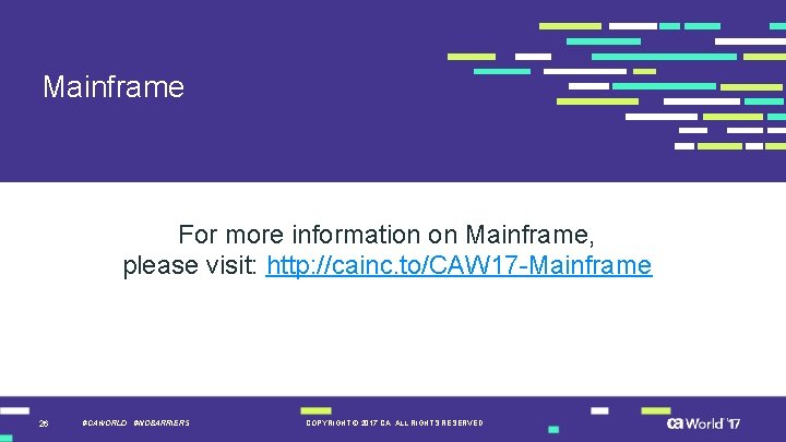 Mainframe For more information on Mainframe, please visit: http: //cainc. to/CAW 17 -Mainframe 26