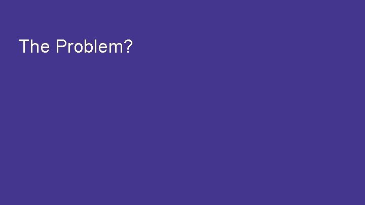 The Problem? 5 #CAWORLD #NOBARRIERS COPYRIGHT © 2017 CA. ALL RIGHTS RESERVED 