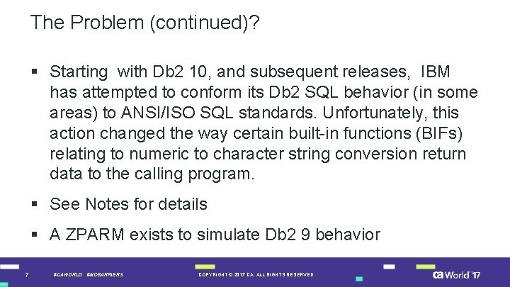 The Problem (continued)? § Starting with Db 2 10, and subsequent releases, IBM has