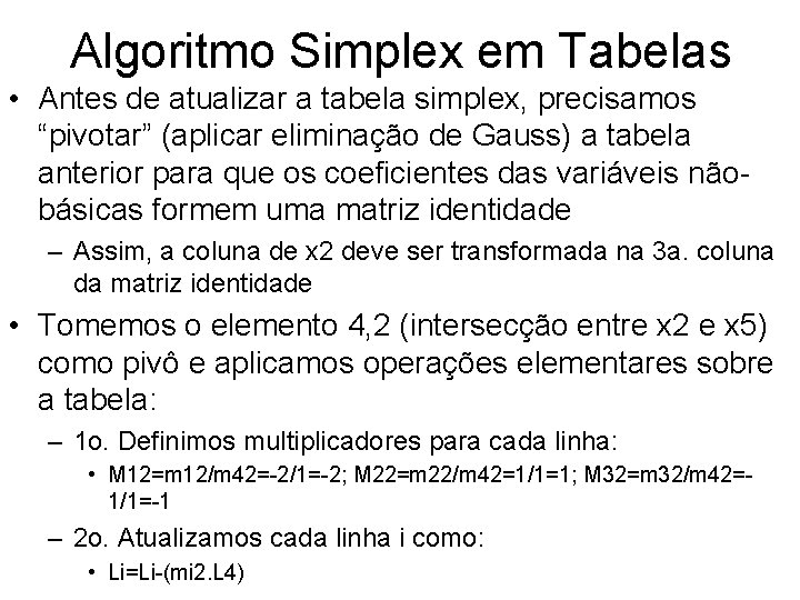 Algoritmo Simplex em Tabelas • Antes de atualizar a tabela simplex, precisamos “pivotar” (aplicar