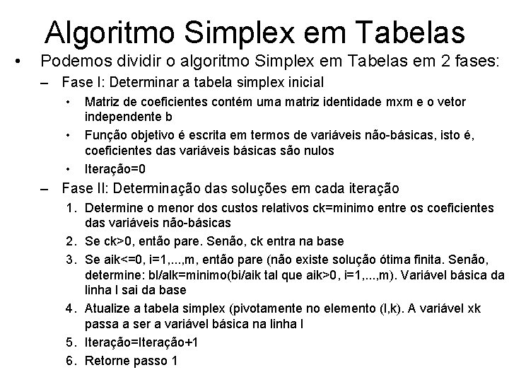 Algoritmo Simplex em Tabelas • Podemos dividir o algoritmo Simplex em Tabelas em 2
