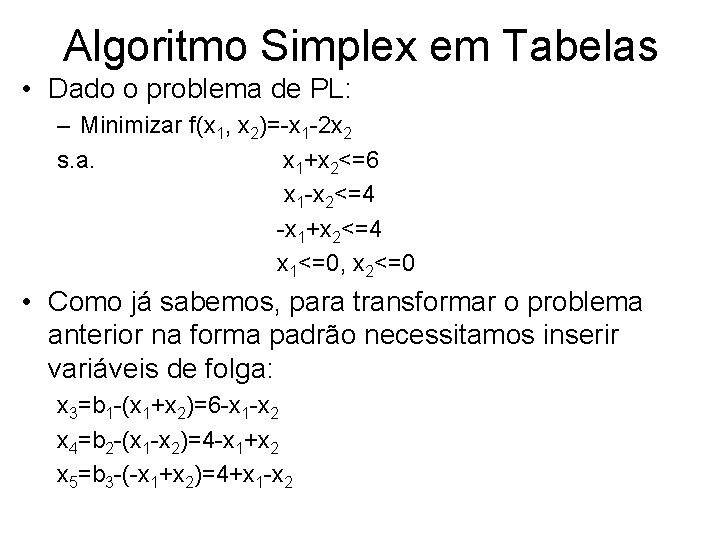 Algoritmo Simplex em Tabelas • Dado o problema de PL: – Minimizar f(x 1,