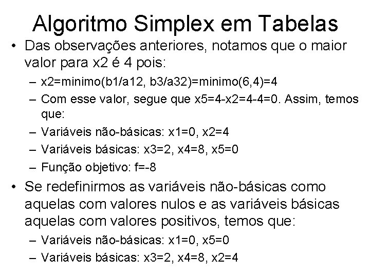 Algoritmo Simplex em Tabelas • Das observações anteriores, notamos que o maior valor para