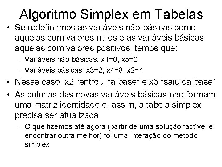 Algoritmo Simplex em Tabelas • Se redefinirmos as variáveis não-básicas como aquelas com valores