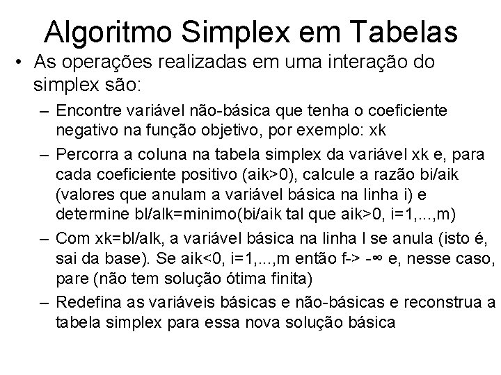 Algoritmo Simplex em Tabelas • As operações realizadas em uma interação do simplex são: