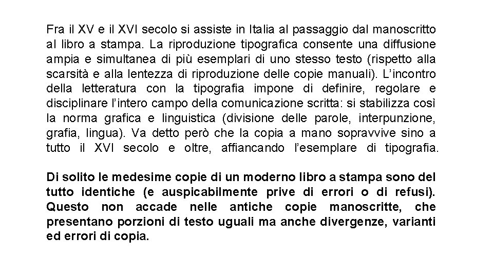 Fra il XV e il XVI secolo si assiste in Italia al passaggio dal