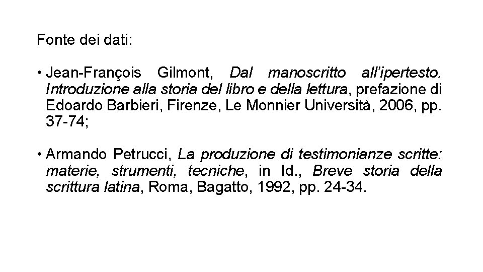 Fonte dei dati: • Jean-François Gilmont, Dal manoscritto all’ipertesto. Introduzione alla storia del libro