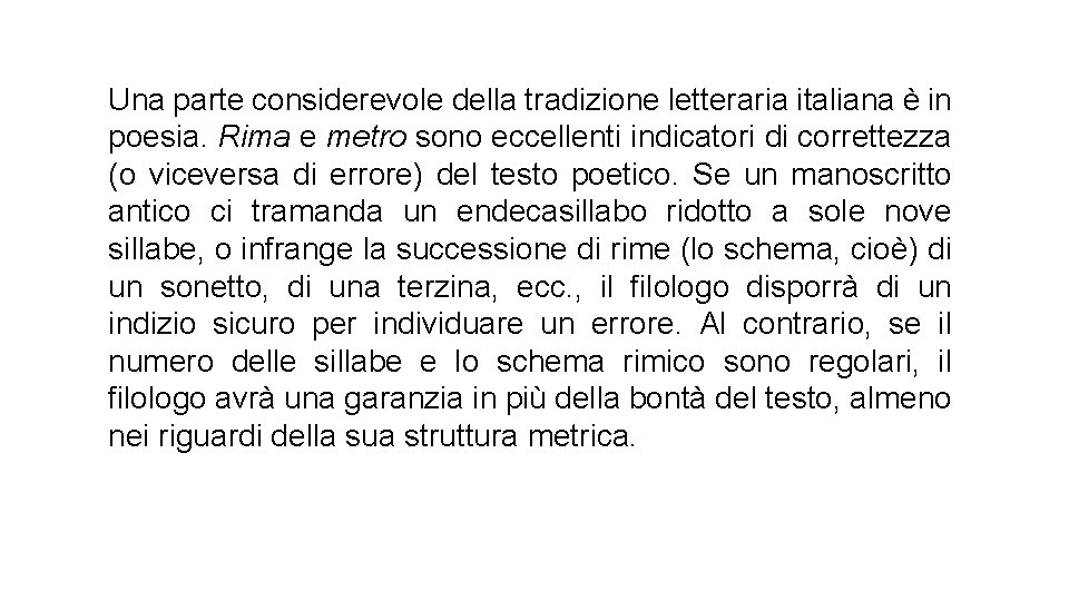 Una parte considerevole della tradizione letteraria italiana è in poesia. Rima e metro sono