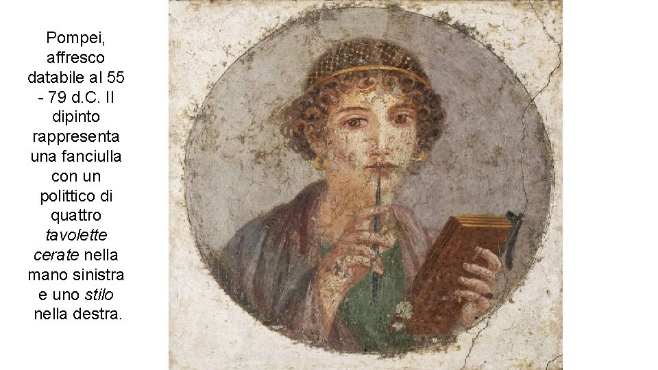 Pompei, affresco databile al 55 - 79 d. C. Il dipinto rappresenta una fanciulla