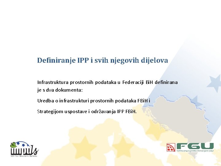 Definiranje IPP i svih njegovih dijelova Infrastruktura prostornih podataka u Federaciji Bi. H definirana