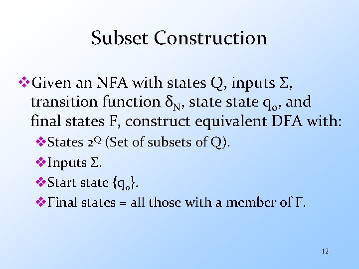 Subset Construction v. Given an NFA with states Q, inputs Σ, transition function δN,