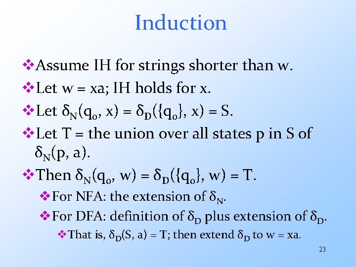 Induction v. Assume IH for strings shorter than w. v. Let w = xa;
