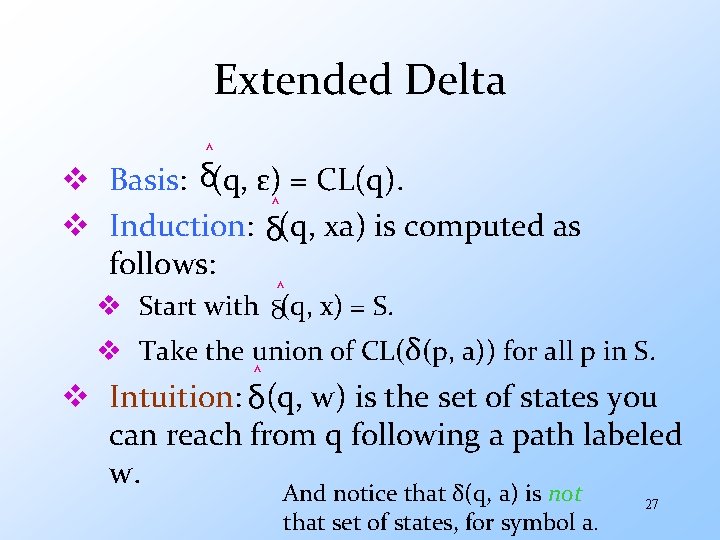 Extended Delta ˄ v Basis: δ(q, ε) = CL(q). ˄ v Induction: δ(q, xa)