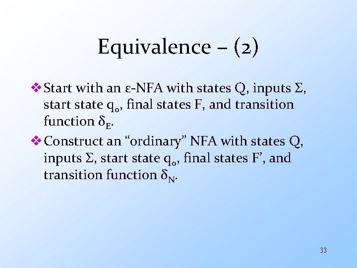 Equivalence – (2) v Start with an ε-NFA with states Q, inputs Σ, start