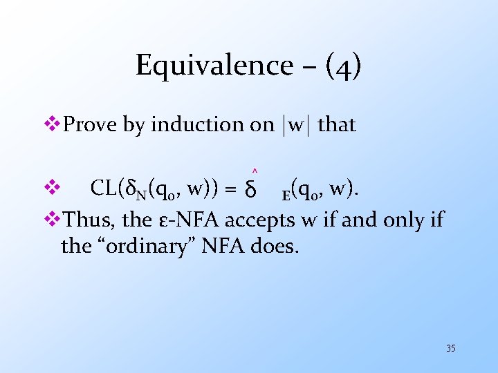 Equivalence – (4) v. Prove by induction on |w| that ˄ v CL(δN(q 0,