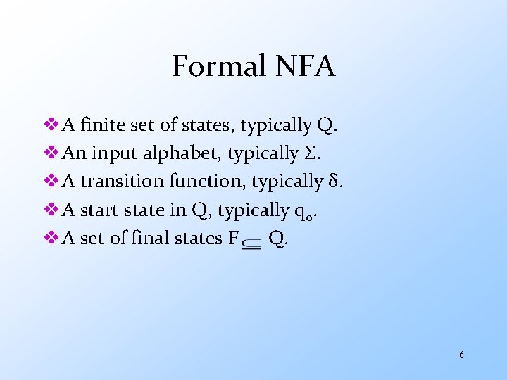 Formal NFA v A finite set of states, typically Q. v An input alphabet,