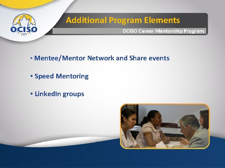 Additional Program Elements OCISO Career Mentorship Program • Mentee/Mentor Network and Share events •